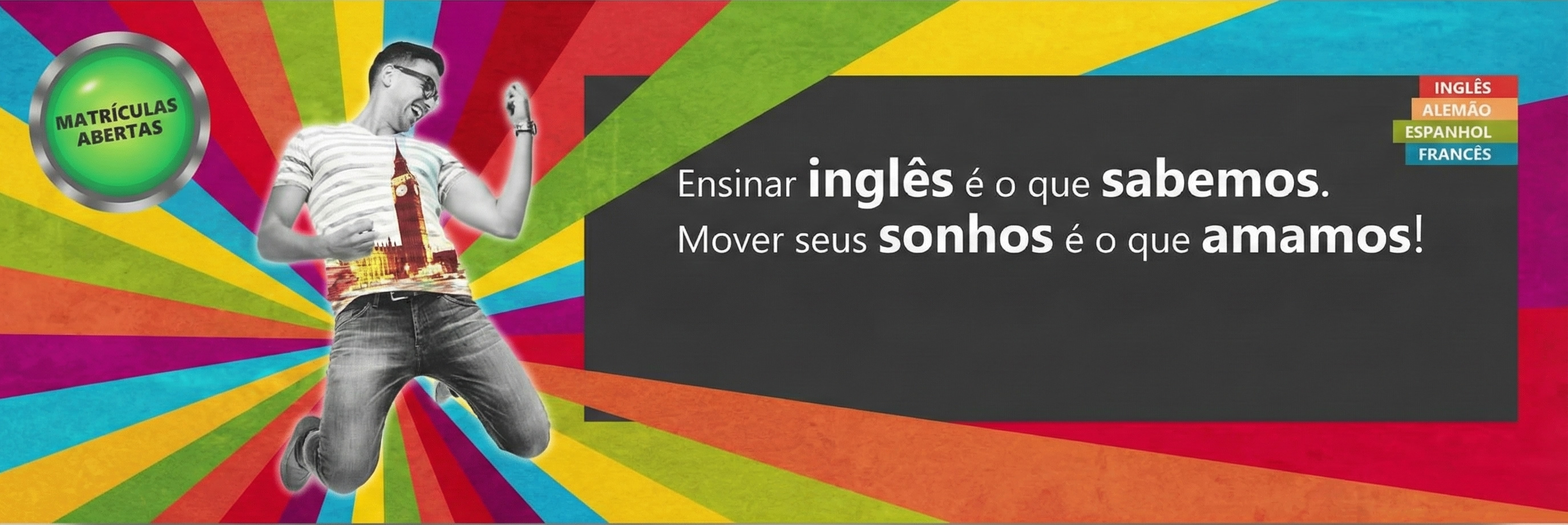 Ensinar inglês é o que sabemos. Mover seus sonhos é o que amamos!